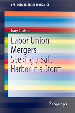 Bild des Verkufers fr Labor Union Mergers : Seeking a Safe Harbor in a Storm zum Verkauf von AHA-BUCH GmbH