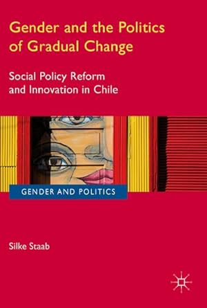 Immagine del venditore per Gender and the Politics of Gradual Change : Social Policy Reform and Innovation in Chile venduto da AHA-BUCH GmbH