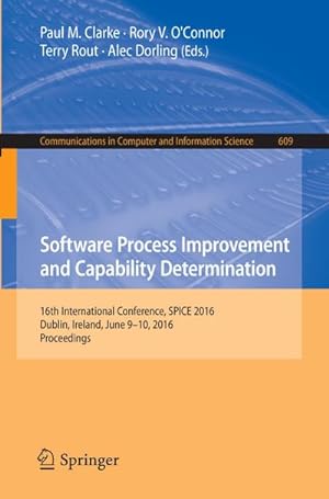 Seller image for Software Process Improvement and Capability Determination : 16th International Conference, SPICE 2016, Dublin, Ireland, June 9-10, 2016, Proceedings for sale by AHA-BUCH GmbH
