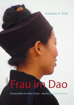 Bild des Verkufers fr Frau im Dao : Frauenrollen im alten China - abseits des Mainstreams zum Verkauf von AHA-BUCH GmbH