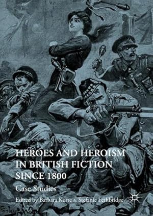 Bild des Verkufers fr Heroes and Heroism in British Fiction Since 1800 : Case Studies zum Verkauf von AHA-BUCH GmbH