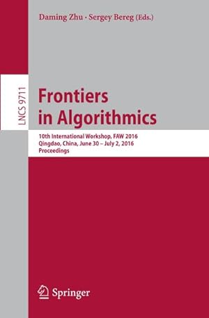 Immagine del venditore per Frontiers in Algorithmics : 10th International Workshop, FAW 2016, Qingdao, China, June 30- July 2, 2016, Proceedings venduto da AHA-BUCH GmbH