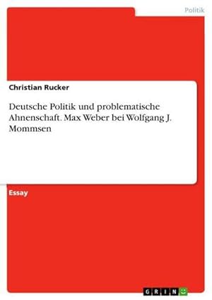 Bild des Verkufers fr Deutsche Politik und problematische Ahnenschaft. Max Weber bei Wolfgang J. Mommsen zum Verkauf von AHA-BUCH GmbH