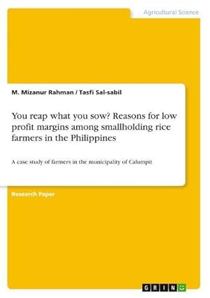 Bild des Verkufers fr You reap what you sow? Reasons for low profit margins among smallholding rice farmers in the Philippines : A case study of farmers in the municipality of Calumpit zum Verkauf von AHA-BUCH GmbH