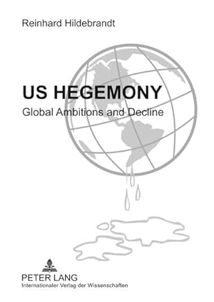 Bild des Verkufers fr US Hegemony : Global Ambitions and Decline- Emergence of the Interregional Asian Triangle and the Relegation of the US as a Hegemonic Power. The Reorientation of Europe zum Verkauf von AHA-BUCH GmbH