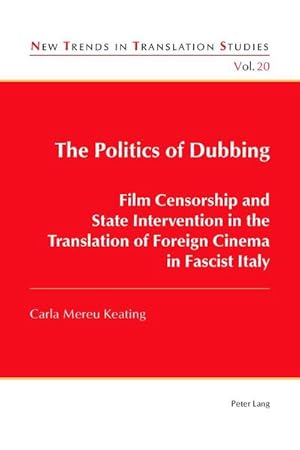 Bild des Verkufers fr The Politics of Dubbing : Film Censorship and State Intervention in the Translation of Foreign Cinema in Fascist Italy zum Verkauf von AHA-BUCH GmbH