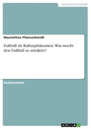 Seller image for Fuball als Kulturphnomen. Was macht den Fuball so attraktiv? for sale by AHA-BUCH GmbH