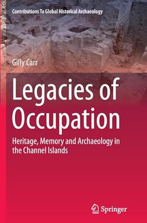 Bild des Verkufers fr Legacies of Occupation : Heritage, Memory and Archaeology in the Channel Islands zum Verkauf von AHA-BUCH GmbH