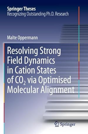 Bild des Verkufers fr Resolving Strong Field Dynamics in Cation States of CO_2 via Optimised Molecular Alignment zum Verkauf von AHA-BUCH GmbH