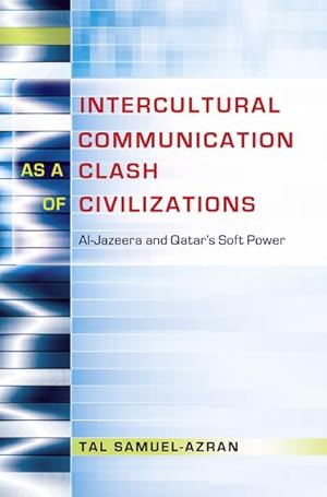 Bild des Verkufers fr Intercultural Communication as a Clash of Civilizations : Al-Jazeera and Qatars Soft Power zum Verkauf von AHA-BUCH GmbH