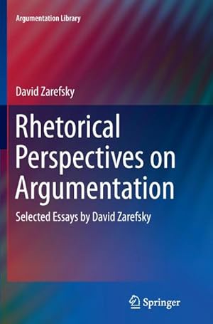 Bild des Verkufers fr Rhetorical Perspectives on Argumentation : Selected Essays by David Zarefsky zum Verkauf von AHA-BUCH GmbH