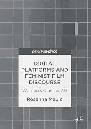 Seller image for Digital Platforms and Feminist Film Discourse : Womens Cinema 2.0 for sale by AHA-BUCH GmbH