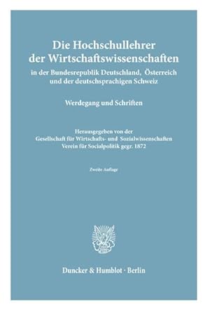 Seller image for Die Hochschullehrer der Wirtschaftswissenschaften : in der Bundesrepublik Deutschland, sterreich und der deutschsprachigen Schweiz. Werdegang und Schriften. Hrsg. von der Gesellschaft fr Wirtschafts- und Sozialwissenschaften, Verein fr Socialpolitik, gegr. 1872. for sale by AHA-BUCH GmbH