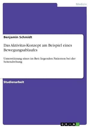 Bild des Verkufers fr Das Aktivitas-Konzept am Beispiel eines Bewegungsablaufes : Untersttzung eines im Bett liegenden Patienten bei der Seitendrehung zum Verkauf von AHA-BUCH GmbH