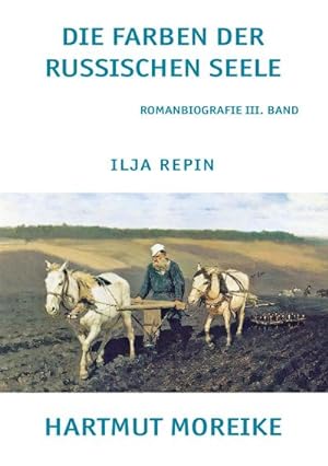 Bild des Verkufers fr Die Farbe der russischen Seele : Freie Romanbiografie ber den russischen Maler Ilja Repin zum Verkauf von AHA-BUCH GmbH