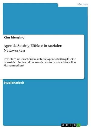 Bild des Verkufers fr Agenda-Setting-Effekte in sozialen Netzwerken : Inwiefern unterscheiden sich die Agenda-Setting-Effekte in sozialen Netzwerken von denen in den traditionellen Massenmedien? zum Verkauf von AHA-BUCH GmbH