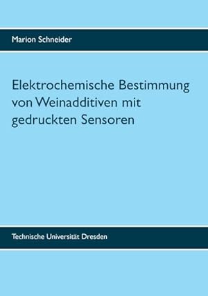 Bild des Verkufers fr Elektrochemische Bestimmung von Weinadditiven mit gedruckten Sensoren zum Verkauf von AHA-BUCH GmbH
