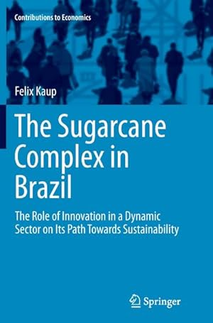 Bild des Verkufers fr The Sugarcane Complex in Brazil : The Role of Innovation in a Dynamic Sector on Its Path Towards Sustainability zum Verkauf von AHA-BUCH GmbH