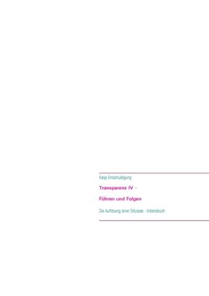 Bild des Verkufers fr Transparenz IV - Fhren und Folgen : Die Auflsung einer Odyssee - Ein Arbeitsbuch zum Verkauf von AHA-BUCH GmbH