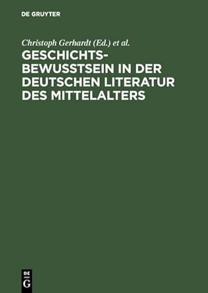 Seller image for Geschichtsbewutsein in der deutschen Literatur des Mittelalters : Tbinger Colloquium 1983 for sale by AHA-BUCH GmbH