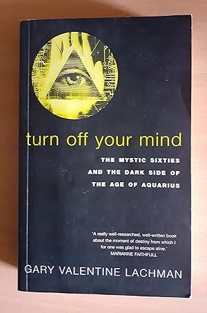 Imagen del vendedor de Turn Off Your Mind: The Mystic Sixties and the Dark Side of the Age of Aquarius a la venta por Scarthin Books ABA, ILAB.
