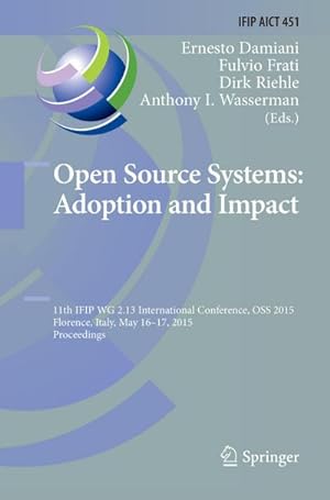 Immagine del venditore per Open Source Systems: Adoption and Impact : 11th IFIP WG 2.13 International Conference, OSS 2015, Florence, Italy, May 16-17, 2015, Proceedings venduto da AHA-BUCH GmbH