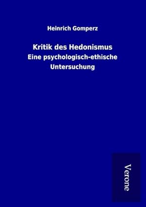 Image du vendeur pour Kritik des Hedonismus : Eine psychologisch-ethische Untersuchung mis en vente par AHA-BUCH GmbH