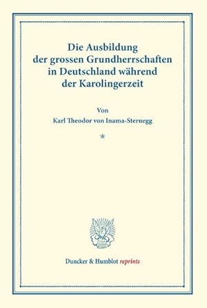 Bild des Verkufers fr Die Ausbildung der grossen Grundherrschaften in Deutschland whrend der Karolingerzeit. : (Staats- und socialwissenschaftliche Forschungen I.1). zum Verkauf von AHA-BUCH GmbH