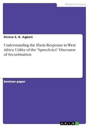 Seller image for Understanding the Ebola Response in West Africa. Utility of the "Speech Act" Discourse of Securitisation for sale by AHA-BUCH GmbH