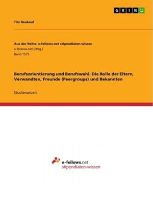 Imagen del vendedor de Berufsorientierung und Berufswahl. Die Rolle der Eltern, Verwandten, Freunde (Peergroups) und Bekannten a la venta por AHA-BUCH GmbH