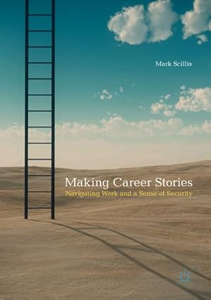 Imagen del vendedor de Making Career Stories : Navigating Work and a Sense of Security a la venta por AHA-BUCH GmbH