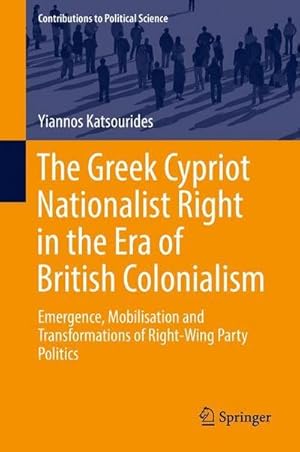 Bild des Verkufers fr The Greek Cypriot Nationalist Right in the Era of British Colonialism : Emergence, Mobilisation and Transformations of Right-Wing Party Politics zum Verkauf von AHA-BUCH GmbH