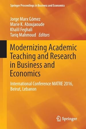 Seller image for Modernizing Academic Teaching and Research in Business and Economics : International Conference MATRE 2016, Beirut, Lebanon for sale by AHA-BUCH GmbH