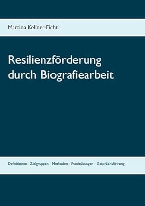 Bild des Verkufers fr Resilienzfrderung durch Biografiearbeit : Definitionen - Zielgruppen - Methoden - Praxisbungen - Gesprchsfhrung zum Verkauf von AHA-BUCH GmbH