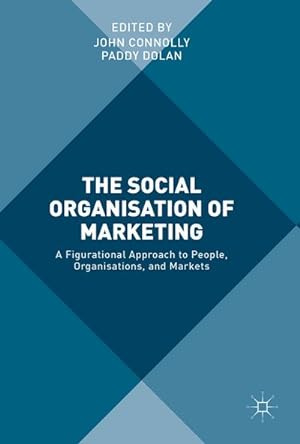 Bild des Verkufers fr The Social Organisation of Marketing : A Figurational Approach to People, Organisations, and Markets zum Verkauf von AHA-BUCH GmbH