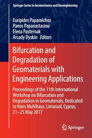 Imagen del vendedor de Bifurcation and Degradation of Geomaterials with Engineering Applications : Proceedings of the 11th International Workshop on Bifurcation and Degradation in Geomaterials dedicated to Hans Muhlhaus, Limassol, Cyprus, 21-25 May 2017 a la venta por AHA-BUCH GmbH