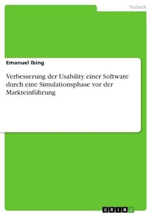 Bild des Verkufers fr Verbesserung der Usability einer Software durch eine Simulationsphase vor der Markteinfhrung zum Verkauf von AHA-BUCH GmbH