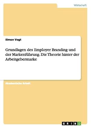 Bild des Verkufers fr Grundlagen des Employer Branding und der Markenfhrung. Die Theorie hinter der Arbeitgebermarke zum Verkauf von AHA-BUCH GmbH