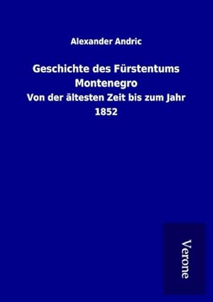 Seller image for Geschichte des Frstentums Montenegro : Von der ltesten Zeit bis zum Jahr 1852 for sale by AHA-BUCH GmbH