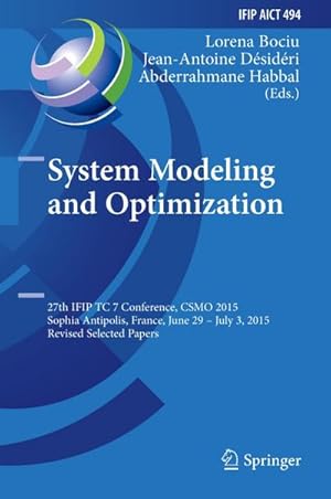 Bild des Verkufers fr System Modeling and Optimization : 27th IFIP TC 7 Conference, CSMO 2015, Sophia Antipolis, France, June 29 - July 3, 2015, Revised Selected Papers zum Verkauf von AHA-BUCH GmbH