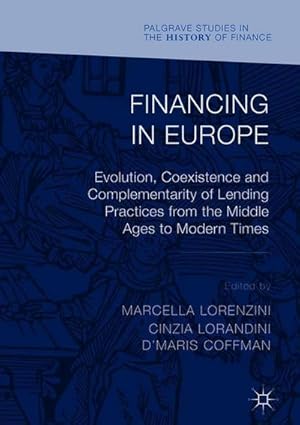 Imagen del vendedor de Financing in Europe : Evolution, Coexistence and Complementarity of Lending Practices from the Middle Ages to Modern Times a la venta por AHA-BUCH GmbH