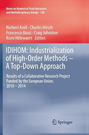 Bild des Verkufers fr IDIHOM: Industrialization of High-Order Methods - A Top-Down Approach : Results of a Collaborative Research Project Funded by the European Union, 2010 - 2014 zum Verkauf von AHA-BUCH GmbH