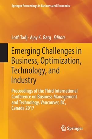 Imagen del vendedor de Emerging Challenges in Business, Optimization, Technology, and Industry : Proceedings of the Third International Conference on Business Management and Technology, Vancouver, BC, Canada 2017 a la venta por AHA-BUCH GmbH