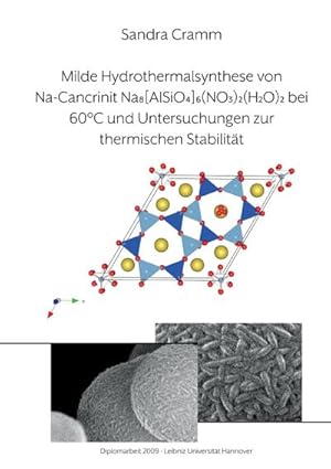 Bild des Verkufers fr Milde Hydrothermalsynthese von Na-Cancrinit Na8[AlSiO4]6(NO3)2(H2O)4 bei 60 C und Untersuchungen zur thermischen Stabilitt : Diplomarbeit 2009 zum Verkauf von AHA-BUCH GmbH