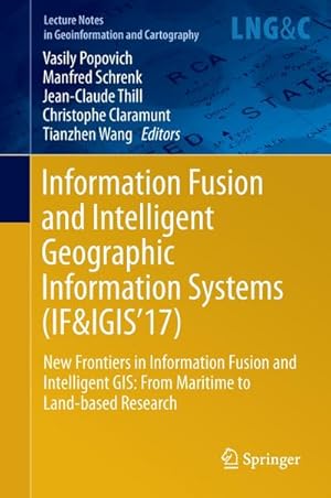 Bild des Verkufers fr Information Fusion and Intelligent Geographic Information Systems (IF&IGIS'17) : New Frontiers in Information Fusion and Intelligent GIS: From Maritime to Land-based Research zum Verkauf von AHA-BUCH GmbH