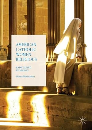 Bild des Verkufers fr American Catholic Women Religious : Radicalized by Mission zum Verkauf von AHA-BUCH GmbH