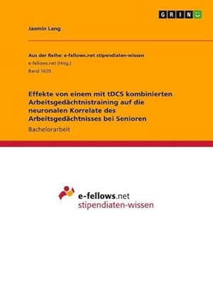 Bild des Verkufers fr Effekte von einem mit tDCS kombinierten Arbeitsgedchtnistraining auf die neuronalen Korrelate des Arbeitsgedchtnisses bei Senioren zum Verkauf von AHA-BUCH GmbH