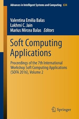 Bild des Verkufers fr Soft Computing Applications : Proceedings of the 7th International Workshop Soft Computing Applications (SOFA 2016), Volume 2 zum Verkauf von AHA-BUCH GmbH