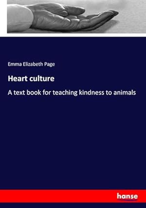 Seller image for Heart culture : A text book for teaching kindness to animals for sale by AHA-BUCH GmbH