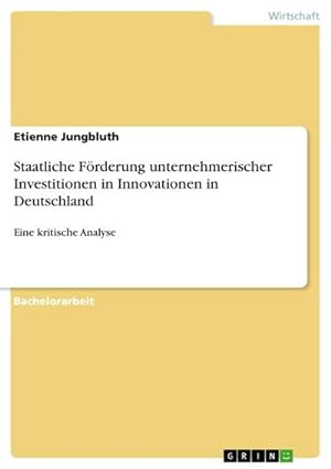 Bild des Verkufers fr Staatliche Frderung unternehmerischer Investitionen in Innovationen in Deutschland : Eine kritische Analyse zum Verkauf von AHA-BUCH GmbH
